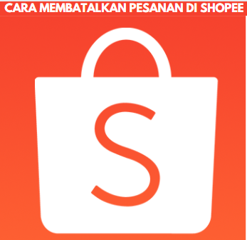 Cara Membatalkan Pesanan di Shopee